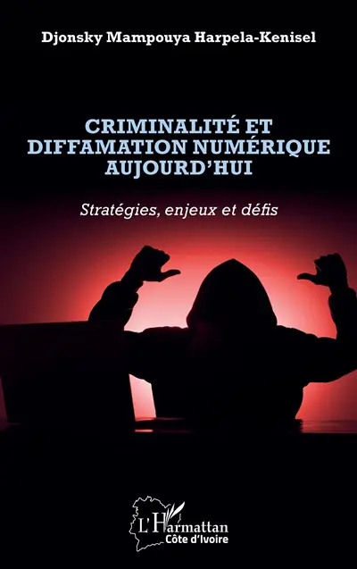 Criminalité et diffamation numérique aujourd'hui : stratégies, enjeux et défis