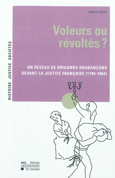 Voleurs ou révoltés ? : un réseau de brigands brabançons devant la justice française (1799-1804)