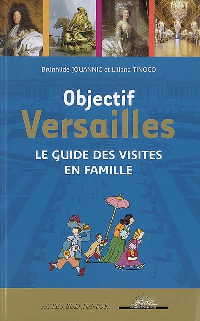 Objectif Versailles : le guide des visites en famille