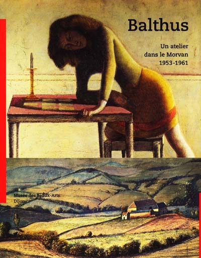 Balthus : un atelier dans le Morvan, 1953-1961, exposition, Musée des beaux-arts, Dijon, 13 juin-27 sept. 1999
