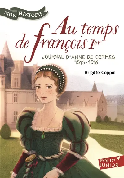 Au temps de François Ier : journal d'Anne de Cormes, 1515-1516