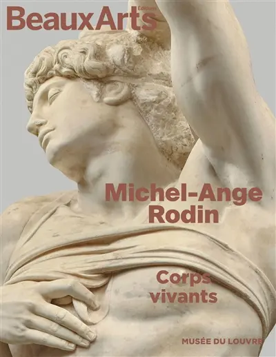 Michel-Ange, Rodin : corps vivants : musée du Louvre Michel-Ange, Rodin : corps vivants : musée du Louvre