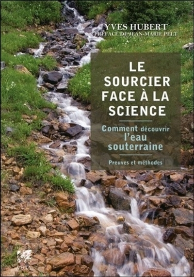 Le sourcier face à la science : comment découvrir l'eau souterraine : preuves et méthodes