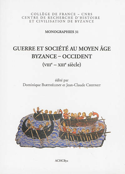 Guerre et société au Moyen Age : Byzance-Occident : VIIIe-XIIIe siècle