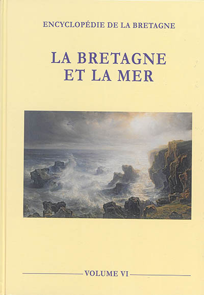 Encyclopédie de la Bretagne. Vol. 6. La Bretagne et la mer
