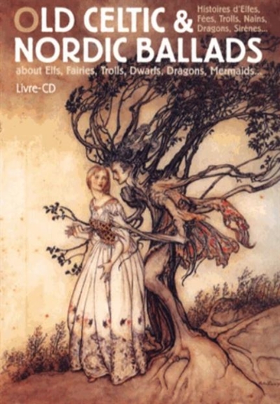 Old Celtic and Nordic ballads : histoires d'elfes, fées, trolls, nains, dragons, sirènes...