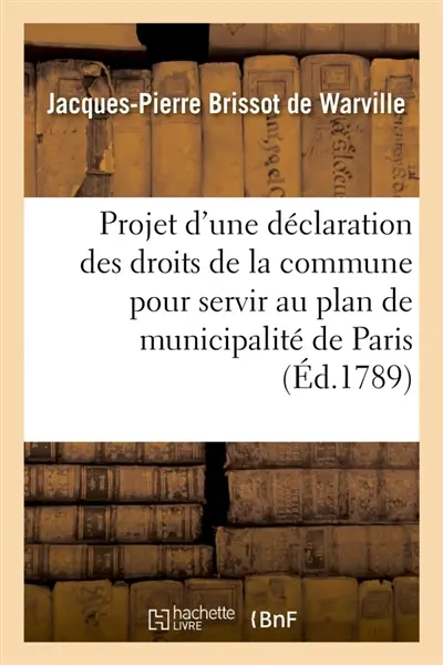 Projet d'une déclaration des droits de la commune pour servir au plan de municipalité de Paris : présenté à MM. les commissaires chargés par l'assemblée générale des représentans de la commune