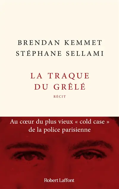 La traque du Grêlé : au coeur du plus vieux cold case de la police parisienne : récit