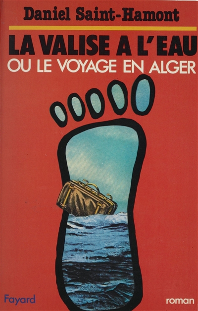 La Valise à l'eau : Ou le voyage en Alger