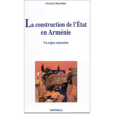 La construction de l'Etat en Arménie : un enjeu caucasien