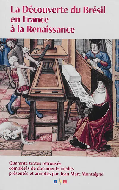 La découverte du Brésil en France à la Renaissance : quarante textes retrouvés complétés de documents inédits