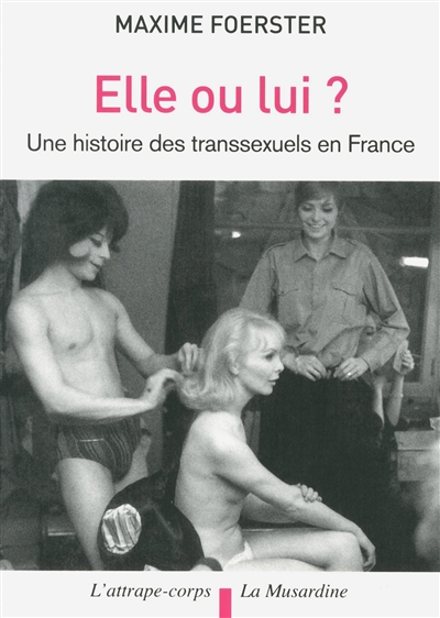 Elle ou lui ? : une histoire des transsexuels en France