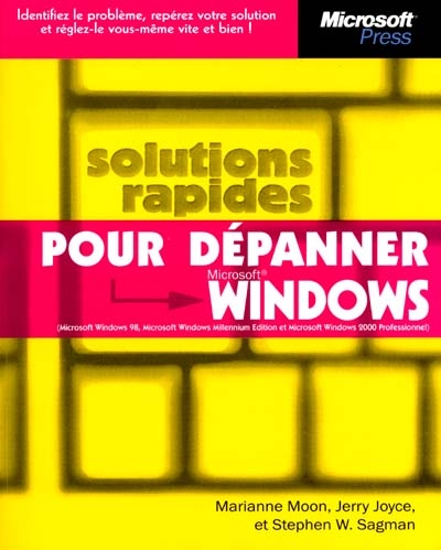 Solutions rapides pour dépanner Microsoft Windows : Microsoft Windows 98, Microsoft Windows Millennium Edition et Microsoft Windows 2000 professionnel