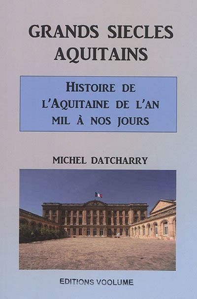 Grands siècles aquitains : histoire de l'Aquitaine de l'an mil à nos jours