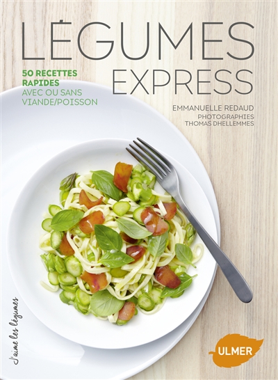 Légumes express : 50 recettes rapides avec ou sans viande-poisson