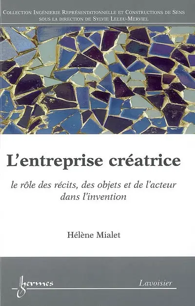 L'entreprise créatrice : le rôle des récits, des objets et de l'acteur dans l'invention