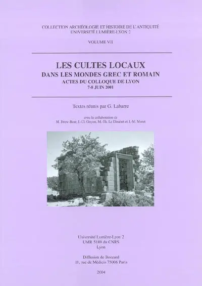 Les cultes locaux dans les mondes grec et romain : actes du colloque de Lyon, 7-8 juin 2001