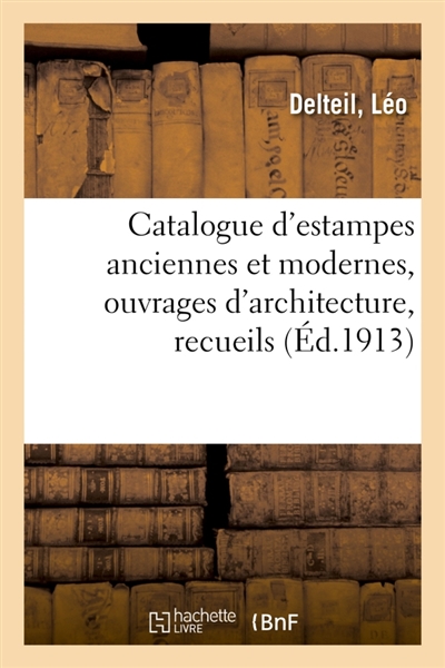 Catalogue d'estampes anciennes et modernes, ouvrages d'architecture, recueils