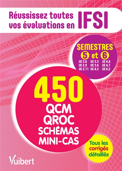 Réussissez toutes vos évaluations en IFSI, semestres 5 et 6 : 450 QCM, QROC, schémas, mini-cas : tous les corrigés détaillés