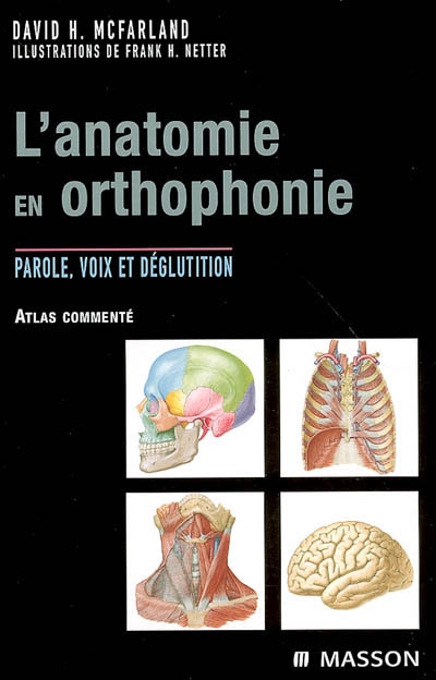 L'anatomie en orthophonie : parole, voix et déglutition : atlas commenté