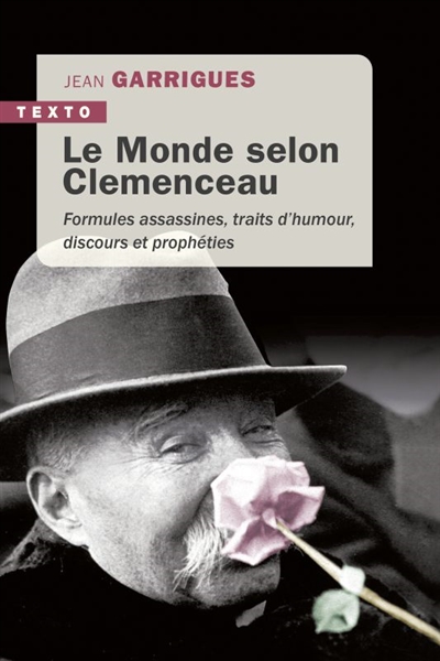 Le monde selon Clemenceau : formules assassines, traits d'humour, discours et prophéties