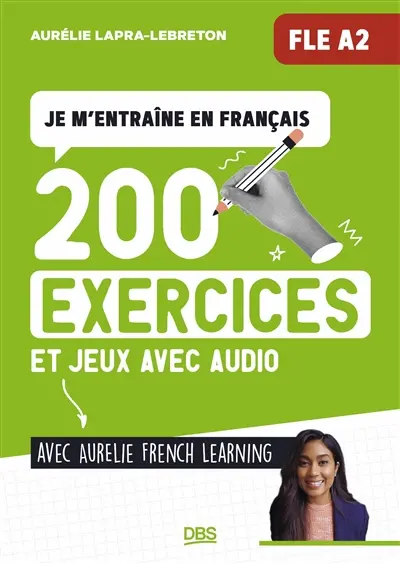Je m'entraîne en français avec Aurélie French Learning : 200 exercices et jeux avec audio : FLE A2