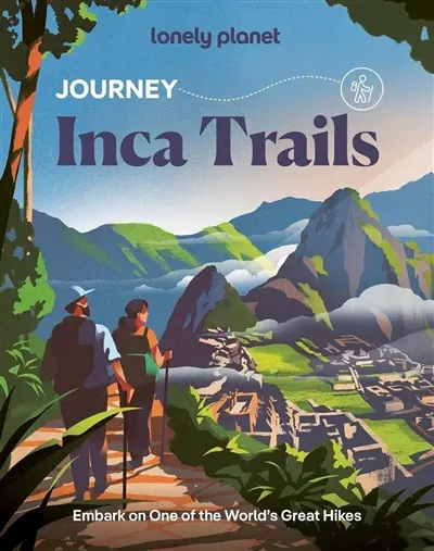 Inca trails : embark on one of the world's great hikes