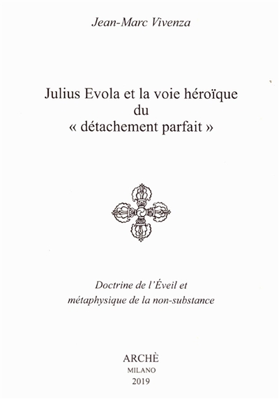 Julius Evola et la voie héroïque du détachement parfait : doctrine de l'éveil et métaphysique de la non-substance