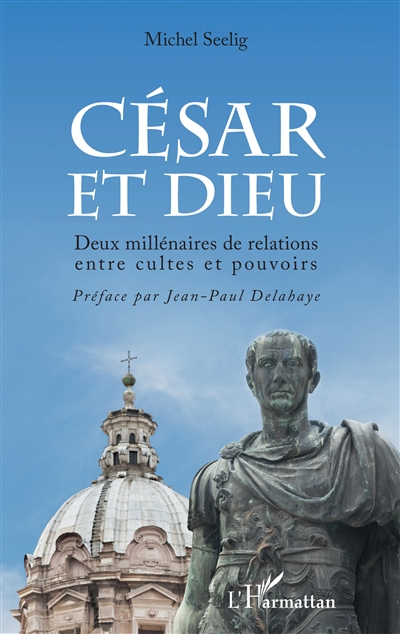 César et Dieu : deux millénaires de relations entre cultes et pouvoir