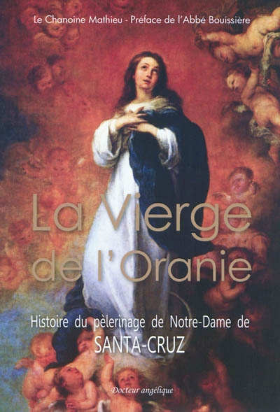 La Vierge de l'Oranie : histoire du pélerinage de Notre-Dame de Santa-Cruz
