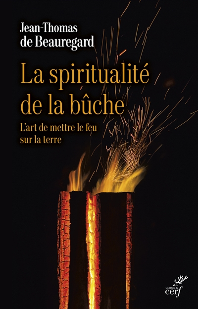 La spiritualité de la bûche : l'art de mettre le feu sur la terre