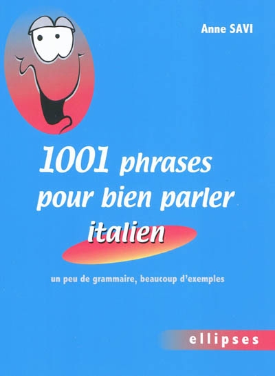 1.001 phrases pour bien parler italien : un peu de grammaire, beaucoup d'exemples