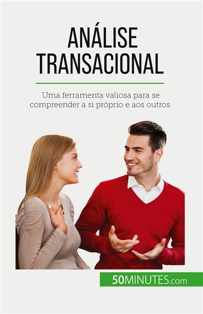 Análise transacional : Uma ferramenta valiosa para se compreender a si próprio e aos outros