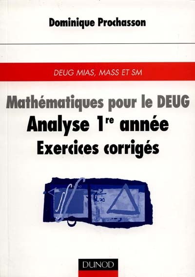 Mathématiques pour le DEUG : analyse 1re année, exercices corrigés : DEUG MIAS, MASS et SM