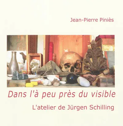 Dans l'à peu près du visible : l'atelier de Jürgen Schilling