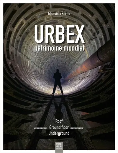 Urbex, patrimoine mondial : roof, ground floor, underground