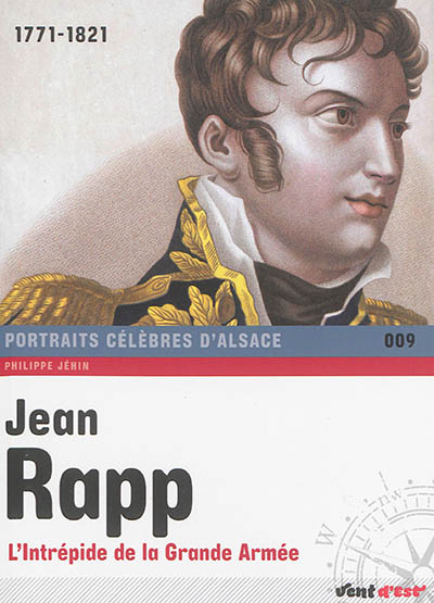 Jean Rapp : intrépide de la Grande Armée : 1771-1821