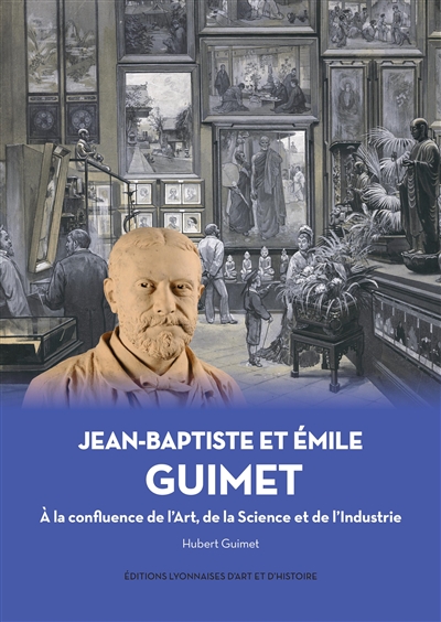 Jean-Baptiste et Emile Guimet : la confluence de l'art, de la science et de l'industrie