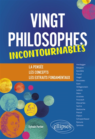 Vingt philosophes incontournables : la pensée, les concepts, les extraits fondamentaux