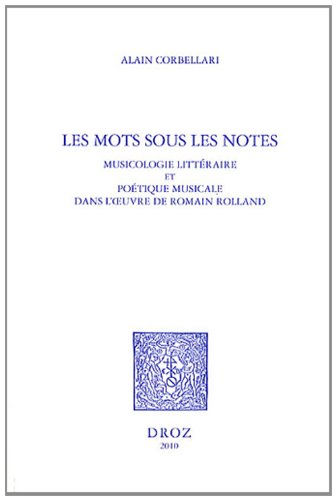 Les mots sous les notes : musicologie littéraire et poétique musicale dans l'oeuvre de Romain Rolland