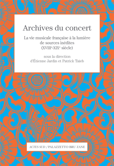 Archives du concert : la vie musicale française à la lumière de sources inédites (XVIIIe-XIXe siècle)
