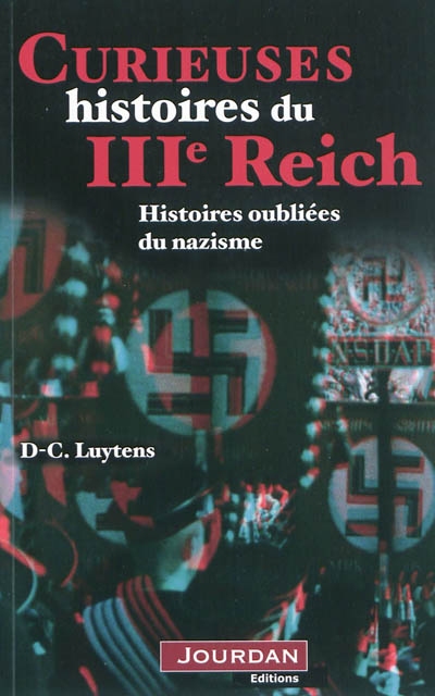 Curieuses histoires du IIIe Reich : histoires oubliées du nazisme