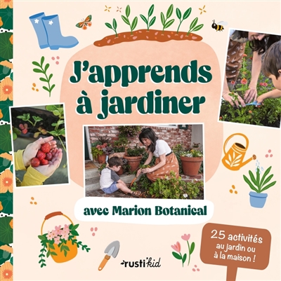 J'apprends à jardiner avec Marion Botanical : 25 activités au jardin ou à la maison !
