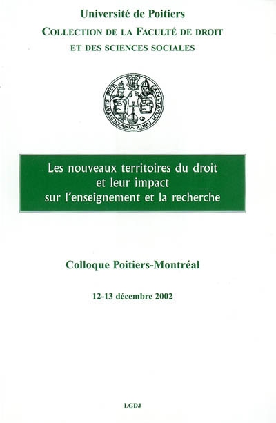 les nouveaux territoires du droit et leur impact sur l'enseignement et la recherche : colloque poitiers-montréal, 12-13 décembre 2002