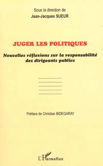 Juger les politiques : nouvelles réflexions sur la responsabilité des dirigeants publics : journée d'études du 10 décembre 1999