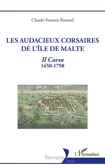 Les audacieux corsaires de l'île de Malte : il corso : 1450-1798