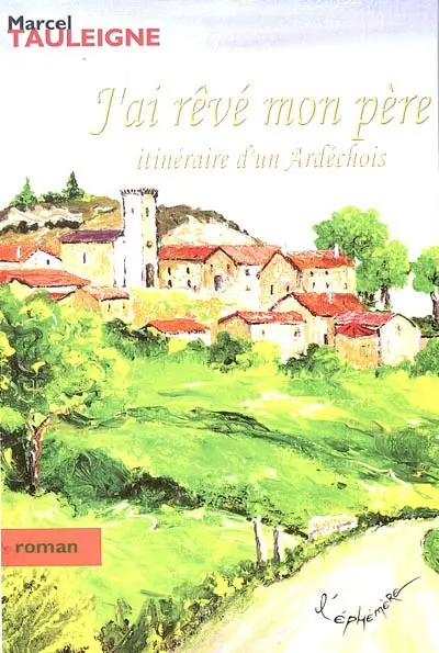 J'ai rêvé mon père : itinéraire d'un Ardéchois