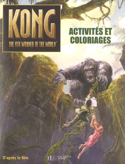Kong, the 8th wonder of the world : activités et coloriages : d'après le film