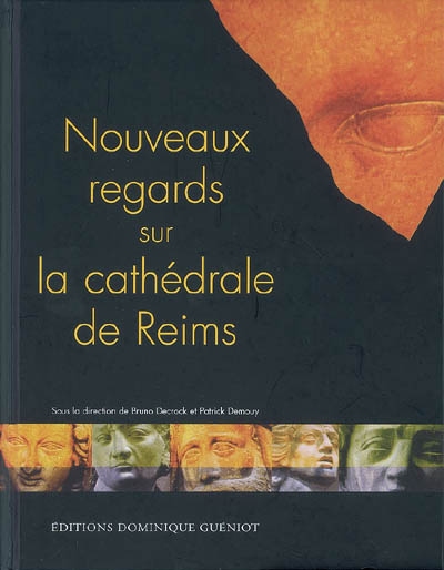 Nouveaux regards sur la cathédrale de Reims : actes du colloque international des 1er et 2 octobre 2004