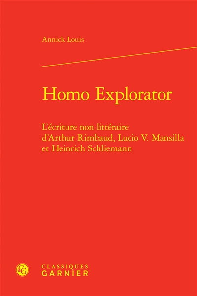 Homo explorator : l'écriture non littéraire d'Arthur Rimbaud, Lucio V. Mansilla et Heinrich Schliemann